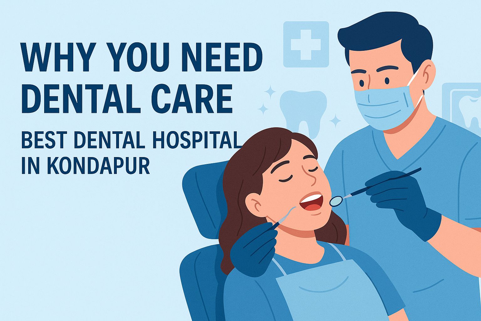 Why Do You Need Dental Care? | Best Dental Hospital in Kondapur